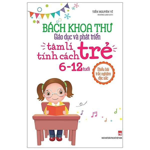 Bách Khoa Toàn Thư - Giáo Dục Và Phát Triển Tâm Lí Tính Cách Trẻ 6 - 12Tuổi