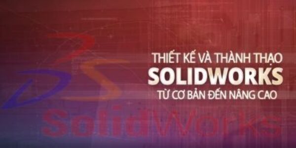 Khóa học Solidworks căn bản - Giảm học phí 30%