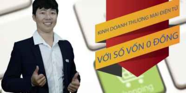 Khóa học thương mại điện tử online kinh doanh với vốn 0 đồng