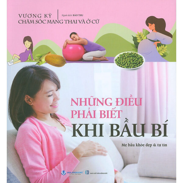 Những Điều Phải Biết Khi Bầu Bí - Mẹ bầu khoẻ đẹp & Tự tin (Tủ sách Chăm sóc mang thai và ở cử) - Tác giả Vương Kỳ, Bảo Thu dịch (Bản in màu)