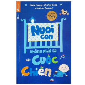 Nuôi Con Không Phải Là Cuộc Chiến (Tái Bản)