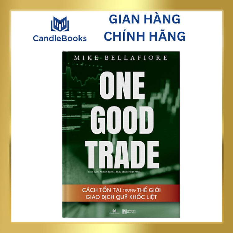One Good Trade – Cách Tồn Tại Trong Thế Giới Giao Dịch Quỹ Khốc Liệt – Mike Bellafiore