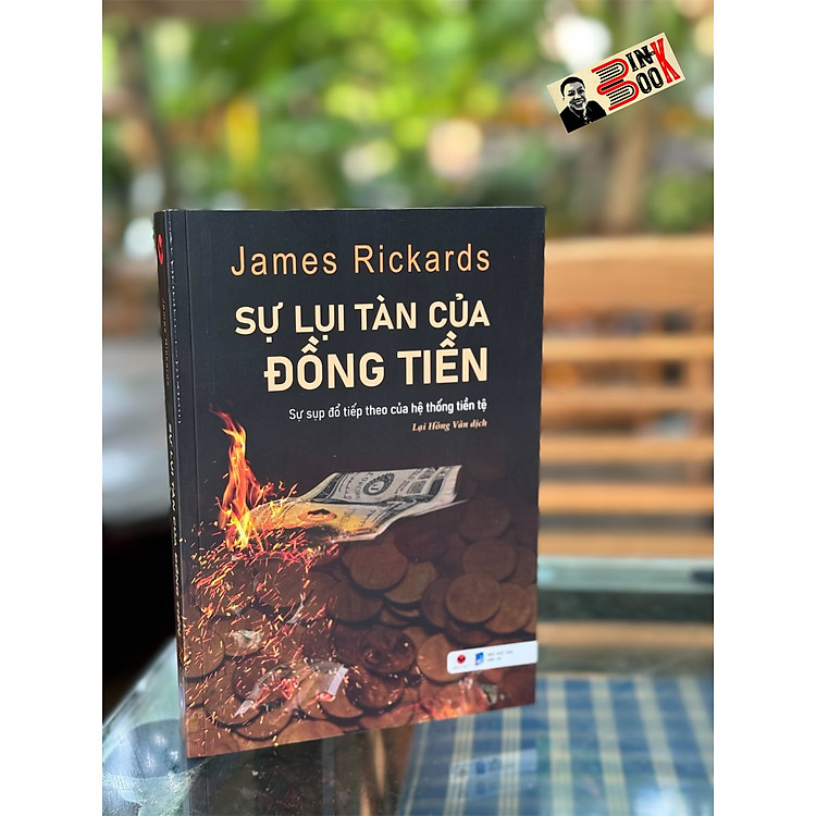 SỰ LỤI TÀN CỦA ĐỒNG TIỀN – James Rickards – Lại Hồng Vân dịch – Bách Việt – NXB Dân Trí