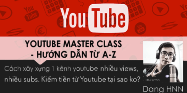 YOUTUBE MASTERCLASS - TẤT TẦN TẬT BẠN CẦN BIẾT VỀ CÁCH XÂY DỰNG 1 KÊNH YOUTUBE TRIỆU VIEWS