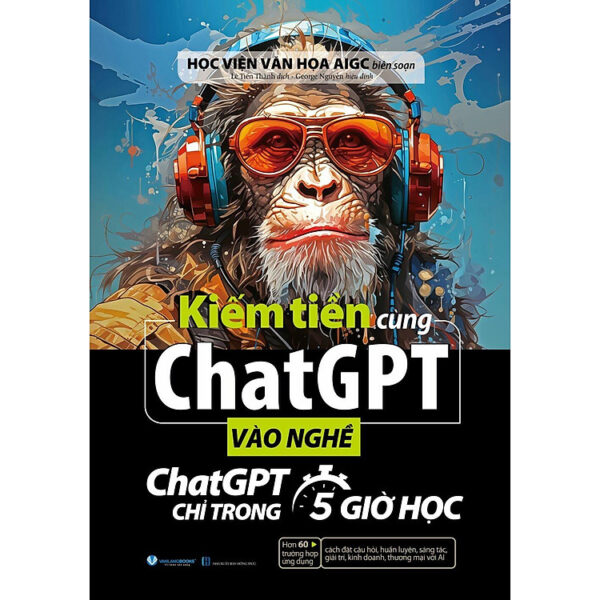 Kiếm tiền cùng chatGPT - Vào nghề ChatGPT chỉ trong 5 giờ học