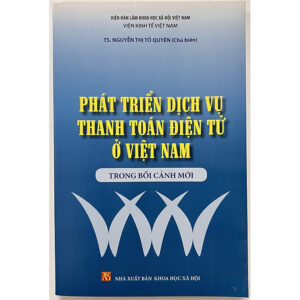 Sách - Phát Triển Dịch Vụ Thanh Toán Điện Tử Ở Việt Nam Trong Bối Cảnh Mới