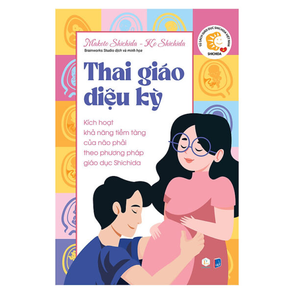 Sách Thai giáo diệu kỳ - Kích hoạt khả năng tiềm tàng của não phải theo phương pháp giáo dục Shichida