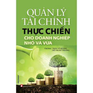 Quản Lý Tài Chính Thực Chiến Cho Doanh Nghiệp Nhỏ Và Vừa