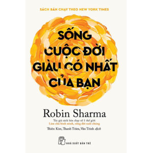 Sống cuộc đời giàu có nhất của bạn (Robin Sharma)