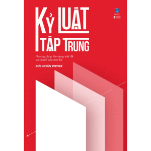 Sách - Kỷ Luật Tập Trung - Phương Pháp Tận Dụng Triệt Để Sức Mạnh Của Não Bộ