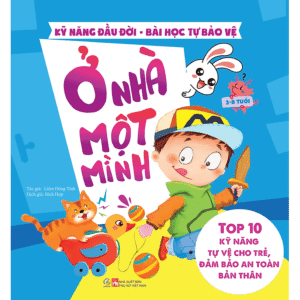 Kỹ năng đầu đời - Ở nhà một mình - Bài học tự bảo vệ - Top 10 kỹ năng tự vệ cho trẻ, đảm bảo an toàn bản thân