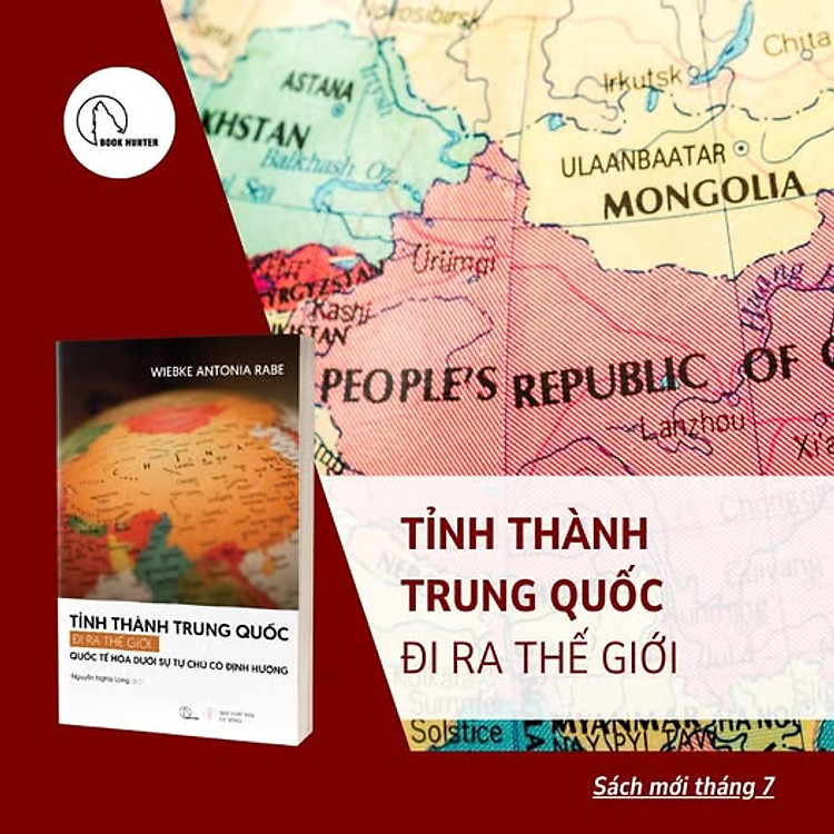 TỈNH THÀNH TRUNG QUỐC ĐI RA THẾ GIỚI – Quốc tế hóa dưới sự tự chủ có định hướng” – Wiebke Antonia Rabe – Nguyễn Nghĩa Long dịch – Book Hunter